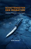 Schattenseiten der Migration: Zahlen, Fakten, Lösungen (eBook, ePUB) Schattenseiten der Migration: Zahlen, Fakten, Lösungen (eBook, ePUB)
