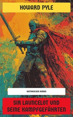 Sir Launcelot und seine Kampfgefährten (eBook, ePUB) - Pyle, Howard