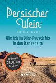 Persischer Wein. Wie ich im Bike-Rausch bis in den Iran radelte (eBook, ePUB) Persischer Wein. Wie ich im Bike-Rausch bis in den Iran radelte (eBook, ePUB)