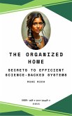 The Organized Home: Secrets to Efficient Science-Backed Systems (eBook, ePUB)