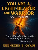 YOU ARE A LIGHT-BEARER AND WARRIOR (eBook, ePUB) YOU ARE A LIGHT-BEARER AND WARRIOR (eBook, ePUB)