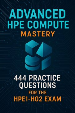 Cover HPE Compute Certification Guide: 444 Practice Questions for the Advanced HPE1-H02 Exam (eBook, ePUB)