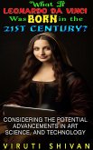 What If Leonardo da Vinci Was Born in the 21st Century? (WHAT IF SERIES) (eBook, ePUB) What If Leonardo da Vinci Was Born in the 21st Century? (WHAT IF SERIES) (eBook, ePUB)