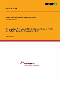 Die Leipziger Prozesse. Unfähigkeit der nationalen Justiz zur Aufarbeitung der Kriegsverbrechen? (eBook, PDF) Die Leipziger Prozesse. Unfähigkeit der nationalen Justiz zur Aufarbeitung der Kriegsverbrechen? (eBook, PDF)