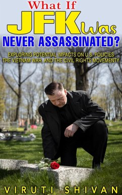 What If JFK Was Never Assassinated? (WHAT IF SERIES) (eBook, ePUB) - Shivan, Viruti