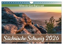 Sächsische Schweiz - Wenn das Gute liegt so nah (Wandkalender 2026 DIN A4 quer), CALVENDO Monatskalender