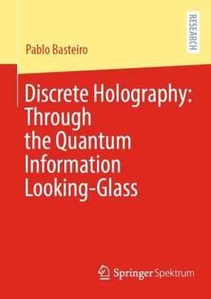 Discrete Holography: Through the Quantum Information Looking-Glass Discrete Holography: Through the Quantum Information Looking-Glass