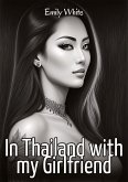 In Thailand with my Girlfriend In Thailand with my Girlfriend