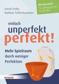 Einfach unperfekt perfekt! Einfach unperfekt perfekt!