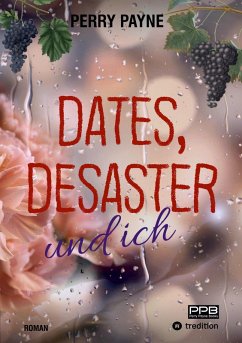Dates, Desaster und ich - Payne, Perry;Wunsch, Dörte