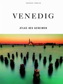 Venedig - Atlas des Geheimen Venedig - Atlas des Geheimen