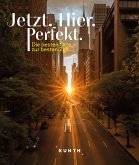 KUNTH Bildband Jetzt. Hier. Perfekt. KUNTH Bildband Jetzt. Hier. Perfekt.