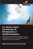 La storia come strumento di formazione e trasformazione La storia come strumento di formazione e trasformazione