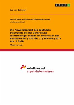Die Anwendbarkeit des deutschen Strafrechts bei der Verbreitung rechtswidriger Inhalte im Internet an den Beispielen der § 130 Abs. 3, § 185 und § 201a Abs. 1 StGB Die Anwendbarkeit des deutschen Strafrechts bei der Verbreitung rechtswidriger Inhalte im Internet an den Beispielen der § 130 Abs. 3, § 185 und § 201a Abs. 1 StGB