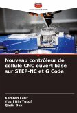 Nouveau contrôleur de cellule CNC ouvert basé sur STEP-NC et G Code Nouveau contrôleur de cellule CNC ouvert basé sur STEP-NC et G Code