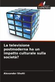 La televisione postmoderna ha un impatto culturale sulla società? La televisione postmoderna ha un impatto culturale sulla società?