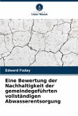 Eine Bewertung der Nachhaltigkeit der gemeindegeführten vollständigen Abwasserentsorgung Eine Bewertung der Nachhaltigkeit der gemeindegeführten vollständigen Abwasserentsorgung