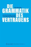 Die Grammatik des Vertrauens Die Grammatik des Vertrauens