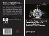 Badania eksperymentalne stali matrycowej H11 poddanej obróbce kriogenicznej i cieplnej Badania eksperymentalne stali matrycowej H11 poddanej obróbce kriogenicznej i cieplnej