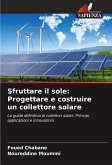 Sfruttare il sole: Progettare e costruire un collettore solare Sfruttare il sole: Progettare e costruire un collettore solare