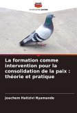La formation comme intervention pour la consolidation de la paix : théorie et pratique La formation comme intervention pour la consolidation de la paix : théorie et pratique