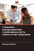 L'intention entrepreneuriale. L'antécédence de la culture et de l'éducation L'intention entrepreneuriale. L'antécédence de la culture et de l'éducation