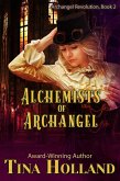 Alchemists of Archangel (Archangel Revolution, #2) (eBook, ePUB) Alchemists of Archangel (Archangel Revolution, #2) (eBook, ePUB)