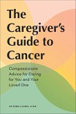 The Caregiver's Guide to Cancer (eBook, ePUB) The Caregiver's Guide to Cancer (eBook, ePUB)