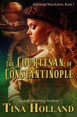 The Courtesan of Constantinople (Archangel Revolution, #1) (eBook, ePUB) The Courtesan of Constantinople (Archangel Revolution, #1) (eBook, ePUB)