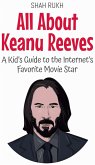 All About Keanu Reeves: A Kid's Guide to the Internet's Favorite Movie Star (Knowledge Books For Kids, #39) (eBook, ePUB)