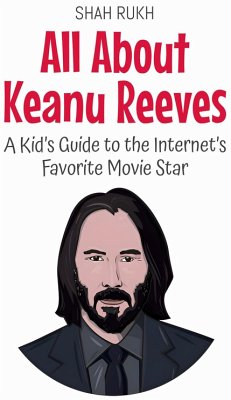 Cover All About Keanu Reeves: A Kid's Guide to the Internet's Favorite Movie Star (Knowledge Books For Kids, #39) (eBook, ePUB)