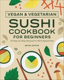 Vegan & Vegetarian Sushi Cookbook for Beginners (eBook, ePUB)