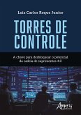 Torres de Controle: A Chave para Desbloquear o Potencial da Cadeia de Suprimentos 4.0 (eBook, ePUB) Torres de Controle: A Chave para Desbloquear o Potencial da Cadeia de Suprimentos 4.0 (eBook, ePUB)