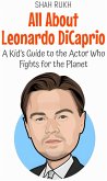 All About Leonardo DiCaprio: A Kid's Guide to the Actor Who Fights for the Planet (Knowledge Books For Kids, #38) (eBook, ePUB)