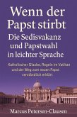 Wenn der Papst stirbt - Die Sedisvakanz und Papstwahl in leichter Sprache (eBook, ePUB) Wenn der Papst stirbt - Die Sedisvakanz und Papstwahl in leichter Sprache (eBook, ePUB)