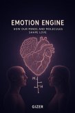 Emotion Engine: How Our Minds and Molecules Shape Love (eBook, ePUB) Emotion Engine: How Our Minds and Molecules Shape Love (eBook, ePUB)