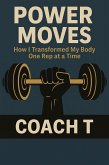 Power Moves: How I Transformed My Body One Rep At a Time (eBook, ePUB) Power Moves: How I Transformed My Body One Rep At a Time (eBook, ePUB)