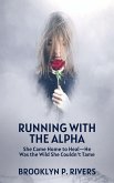 Running with the Alpha: She Came Home to Heal-He Was the Wild She Couldn't Tame (eBook, ePUB) Running with the Alpha: She Came Home to Heal-He Was the Wild She Couldn't Tame (eBook, ePUB)