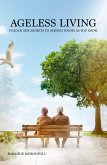 Ageless Living: Unlock the Secrets to Staying Young as You Grow (eBook, ePUB) Ageless Living: Unlock the Secrets to Staying Young as You Grow (eBook, ePUB)