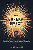 The Eureka Effect: Surprising Truths from the Edges of Knowledge (eBook, ePUB) The Eureka Effect: Surprising Truths from the Edges of Knowledge (eBook, ePUB)
