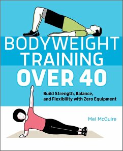 Bodyweight Training Over 40 (eBook, ePUB) - McGuire, Mel Bodyweight Training Over 40 (eBook, ePUB) - McGuire, Mel