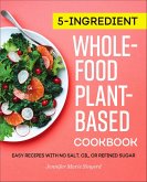 5-Ingredient Whole-Food, Plant-Based Cookbook (eBook, ePUB)
