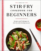 Stir-Fry Cookbook for Beginners (eBook, ePUB) Stir-Fry Cookbook for Beginners (eBook, ePUB)