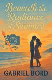 Beneath the Radiance of Summer (eBook, ePUB) Beneath the Radiance of Summer (eBook, ePUB)