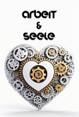 Arbeit & Seele: Gedichte über das Berufsleben (eBook, ePUB) Arbeit & Seele: Gedichte über das Berufsleben (eBook, ePUB)