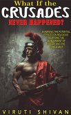 What If The Crusades Never Happened? (WHAT IF SERIES) (eBook, ePUB) What If The Crusades Never Happened? (WHAT IF SERIES) (eBook, ePUB)