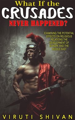Cover What If The Crusades Never Happened? (WHAT IF SERIES) (eBook, ePUB)
