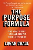 The Purpose Formula: Find What Fuels You and Make It Your Life's Work (eBook, ePUB) The Purpose Formula: Find What Fuels You and Make It Your Life's Work (eBook, ePUB)