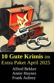 10 Gute Krimis im Extra Paket April 2025 (eBook, ePUB) 10 Gute Krimis im Extra Paket April 2025 (eBook, ePUB)
