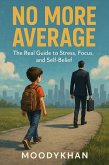 No More Average The Real Guide to Stress, Focus, and Self-Belief (eBook, ePUB) No More Average The Real Guide to Stress, Focus, and Self-Belief (eBook, ePUB)